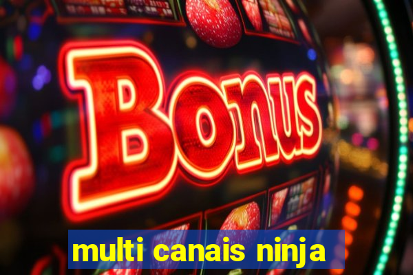 multi canais ninja